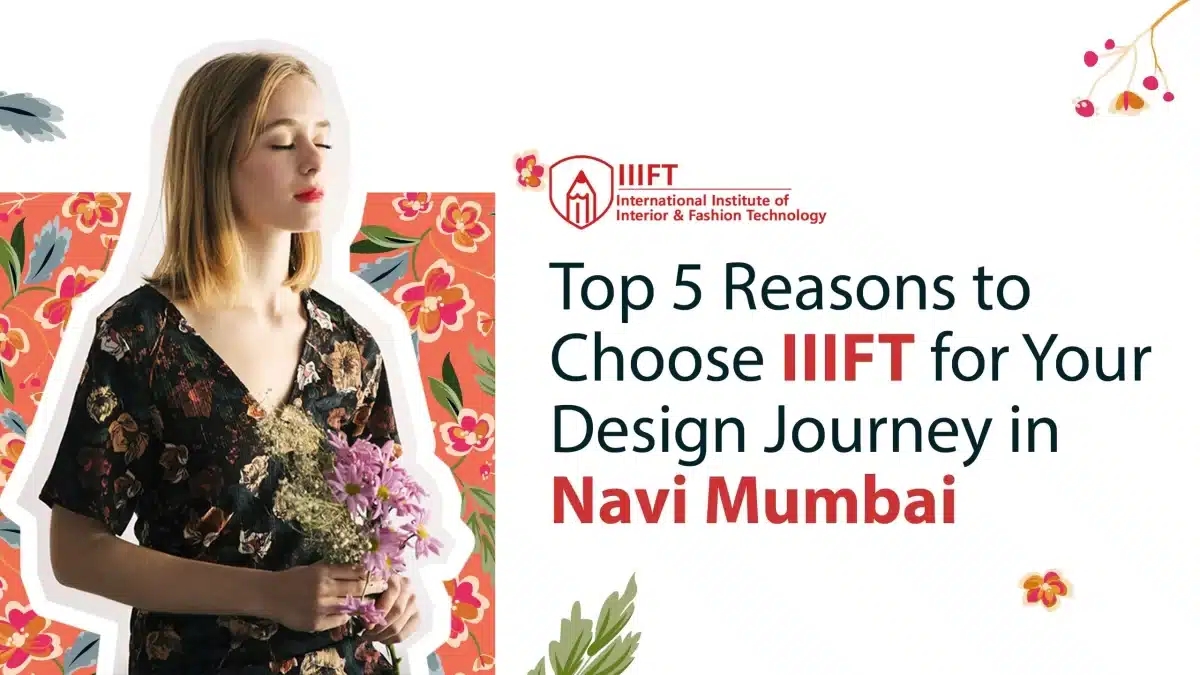 Top Reasons to Choose IIIFT for Your Designing Journey in Navi Mumbai